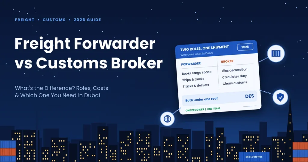 Freight forwarder vs customs broker in Dubai 2026 guide comparing who does what, with DES Logistics offering both under one roof