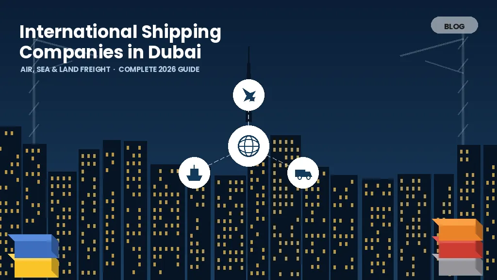 International shipping companies in Dubai – air, sea and land freight, complete 2026 guide